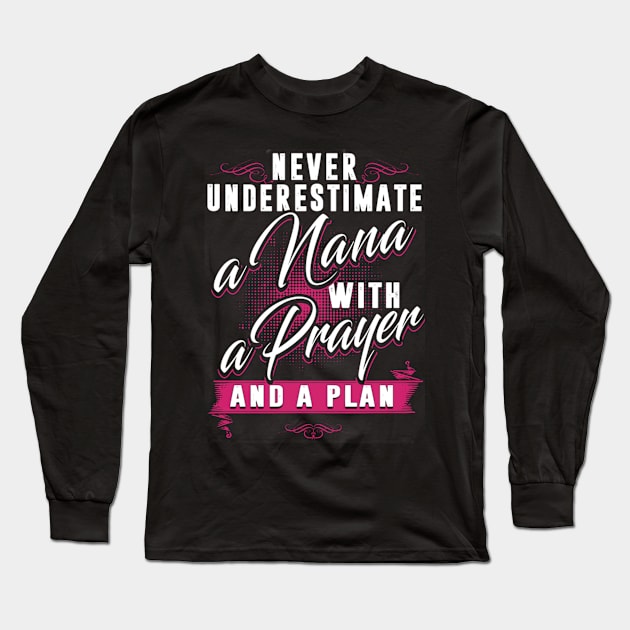 Never Underestimate A Nana With A Prayer And A Plan Long Sleeve T-Shirt by Gocnhotrongtoi